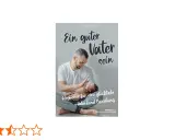 Ein Vater hält sein Baby. Das Buch "Ein guter Vater sein" zeigt, was einen guten Vater ausmacht.