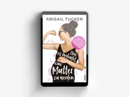 Abigail Tucker zeigt auf einem Tablet, was es bedeutet, Mutter zu werden. Der Titel thematisiert auch die "Superkräfte von Müttern" und was die Wissenschaft darüber weiß, was manche vielleicht als "regretting motherhood symptome" missverstehen könnten.