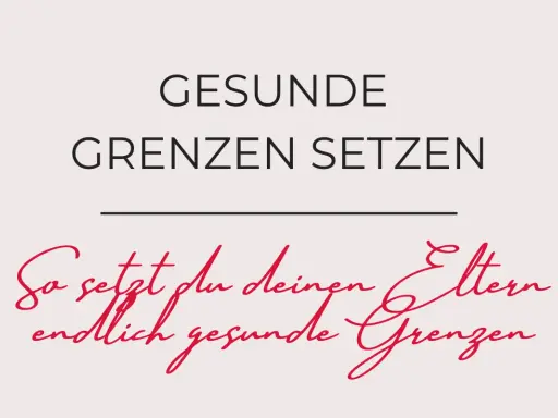 Gesunde Grenzen setzen: So setzt du deinen Eltern endlich gesunde Grenzen.